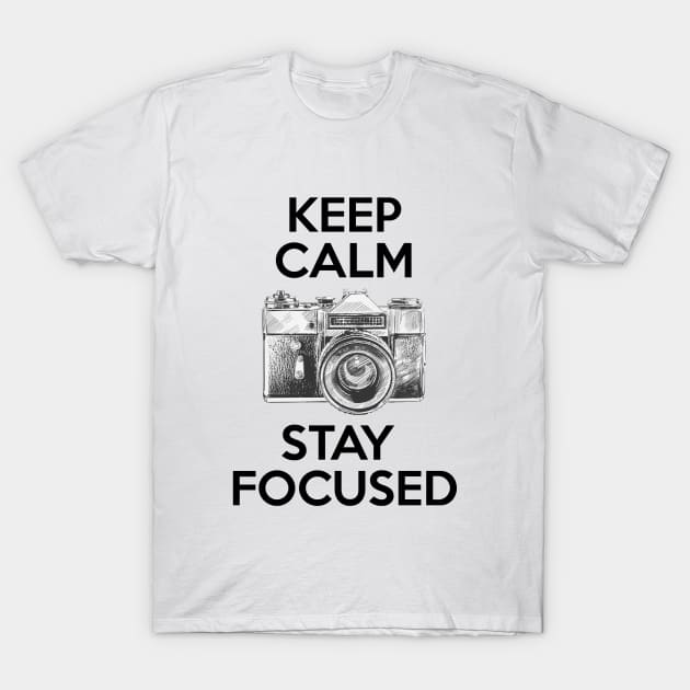 Keep Calm Stay Focused T-Shirt by ernstc